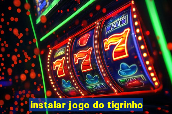 instalar jogo do tigrinho